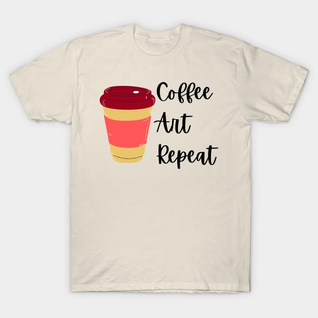 Coffee Art Repeat- Art Teacher Coffee T-Shirt by Haministic Harmony